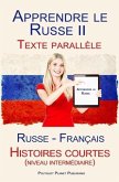 Apprendre le Russe II - Texte parallèle - Histoires courtes (niveau intermédiaire) Russe - Français (eBook, ePUB)