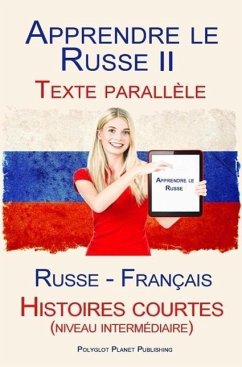 Cover Apprendre le Russe II - Texte parallèle - Histoires courtes (niveau intermédiaire) Russe - Français (eBook, ePUB)