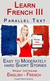 Learn French III - Parallel Text - Easy to Moderately Hard Short Stories (Bilingual - Dual Language) English - French (eBook, ePUB)