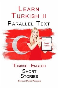 Learn Turkish II - Parallel Text - Easy Stories (Turkish - English) (eBook, ePUB) - Publishing, Polyglot Planet