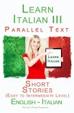 Learn Italian III - Parallel Text - Short Stories (Easy to Intermediate Level) Italian - English (eBook, ePUB)