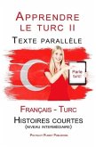 Apprendre le turc II - Texte parallèle - Histoires courtes (niveau intermédiaire) Français - Turc (Parle Turc) (eBook, ePUB)