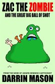 Zac the Zombie and the Great Big Ball of Snot (eBook, ePUB) Zac the Zombie and the Great Big Ball of Snot (eBook, ePUB)