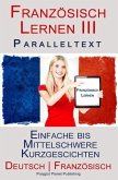 Französisch Lernen III - Paralleltext - Einfache bis Mittelschwere Kurzgeschichten (Deutsch - Französisch) (eBook, ePUB)