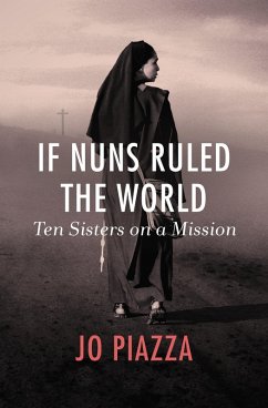 If Nuns Ruled the World (eBook, ePUB) - Piazza, Jo If Nuns Ruled the World (eBook, ePUB) - Piazza, Jo