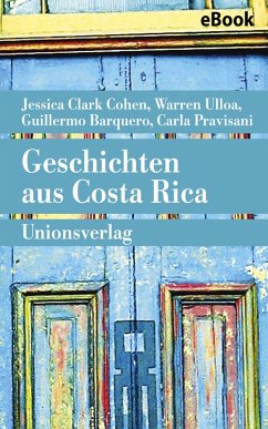 Geschichten aus Costa Rica (eBook, ePUB) - Clark Cohen, Jessica; Barquero, Guillermo; Ulloa, Warren; Pravisani, Carla