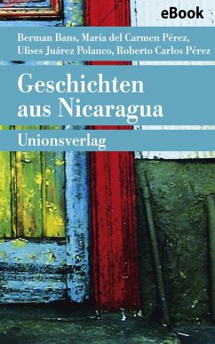 Geschichten aus Nicaragua (eBook, ePUB) - del Carmen Pérez Cuadra, María; Polanco, Ulises Juárez; Pérez, Roberto Carlos; Bans, Berman