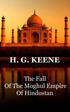 The Fall Of The Moghul Empire Of Hindustan (eBook, ePUB) - Keene, H. G.