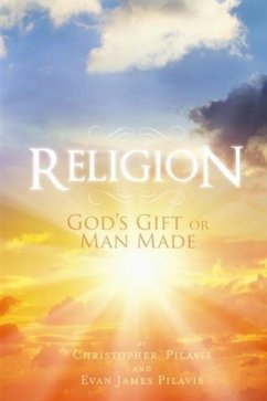 Religion: God's Gift or Man Made (eBook, ePUB) - Pilavis, Evan James