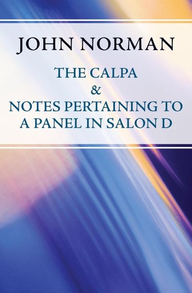 The Calpa & Notes Pertaining to a Panel in Salon D (eBook, ePUB) The Calpa & Notes Pertaining to a Panel in Salon D (eBook, ePUB)