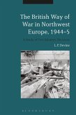 The British Way of War in Northwest Europe, 1944-5 (eBook, PDF)
