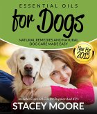 Essential Oils for Dogs: Natural Remedies and Natural Dog Care Made Easy (eBook, ePUB)