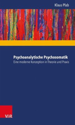 Psychoanalytische Psychosomatik - eine moderne Konzeption in Theorie und Praxis (eBook, ePUB) - Plab, Klaus