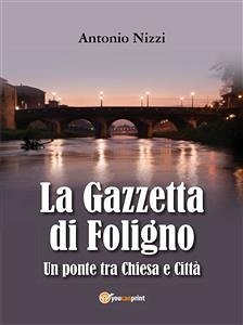 La Gazzetta di Foligno. Un ponte tra Chiesa e Città (eBook, PDF) - Nizzi, Antonio