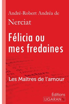 Félicia ou mes fredaines - Andréa de Nerciat, André-Robert