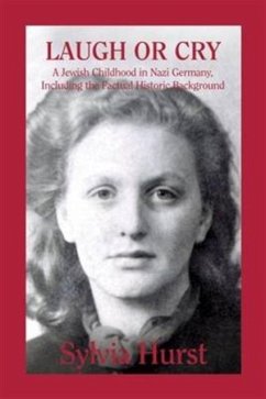 Laugh or Cry: A Jewish Childhood in Nazi Germany, Including the Factual Historic Background - Hurst, Sylvia