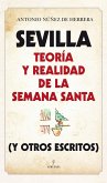 Sevilla : teoría y realidad de la Semana Santa : y otros escritos