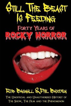 Still the Beast Is Feeding: 40 Years of Rocky Horror - Bagnall, Rob; Barden, Phil