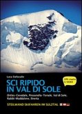 Sci ripido in Val di Sole. 57 itinerari di scialpinismo e sci ripido in Ortles-Cevedale, Presanella-Tonale, Val di Sole, Rabbi-Maddalene, Brenta Sci ripido in Val di Sole. 57 itinerari di scialpinismo e sci ripido in Ortles-Cevedale, Presanella-Tonale, Val di Sole, Rabbi-Maddalene, Brenta