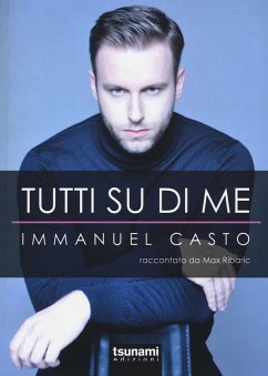 Tutti su di me. Immanuel Casto raccontato da Max Ribaric - Casto, Immanuel; Ribaric, Max