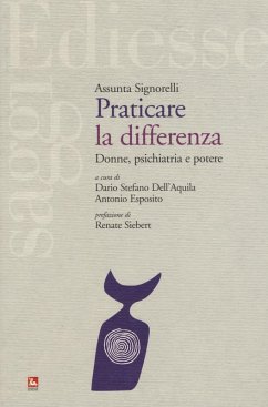 Praticare la differenza. Donne, psichiatria e potere - Signorelli, Assunta