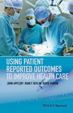 Using Patient Reported Outcomes to Improve Health Care (eBook, ePUB) - Appleby, John; Devlin, Nancy; Parkin, David