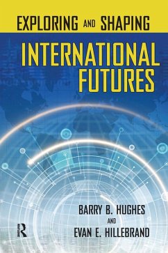Exploring and Shaping International Futures (eBook, ePUB) - Hughes, Barry B.; Hillebrand, Evan E.