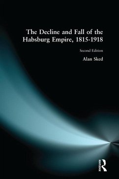 The Decline and Fall of the Habsburg Empire, 1815-1918 (eBook, ePUB) - Sked, Alan