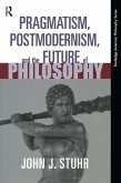Pragmatism, Postmodernism and the Future of Philosophy (eBook, ePUB)