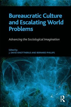 Bureaucratic Culture and Escalating World Problems (eBook, PDF) - Phillips, Bernard S; Knottnerus, J. David; Phillips, Bernard S