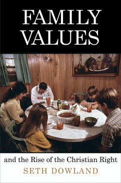 Family Values and the Rise of the Christian Right (eBook, ePUB) - Dowland, Seth