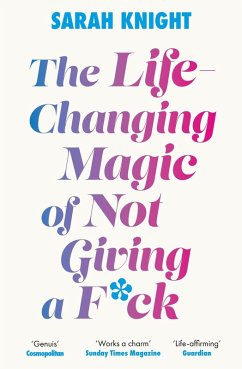 The Life-Changing Magic of Not Giving a F**k (eBook, ePUB) - Knight, Sarah