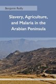 Slavery, Agriculture, and Malaria in the Arabian Peninsula (eBook, ePUB) Slavery, Agriculture, and Malaria in the Arabian Peninsula (eBook, ePUB)