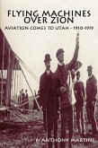 Flying Machines Over Zion: Aviation Comes To Utah, 1910-1919 (eBook, ePUB)