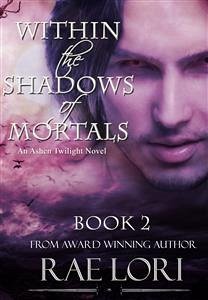 Within the Shadows of Mortals (Ashen Twilight Series, #2) (eBook, ePUB) - Lori, Rae