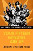 Your Fifteen Minutes Are Up (eBook, ePUB) Your Fifteen Minutes Are Up (eBook, ePUB)