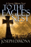 To the Eagle's Nest (eBook, ePUB) To the Eagle's Nest (eBook, ePUB)