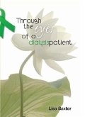 Through the Eyes of a Dialysis Patient (eBook, ePUB) Through the Eyes of a Dialysis Patient (eBook, ePUB)