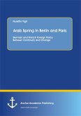 Arab Spring in Berlin and Paris: German and French Foreign Policy Between Continuity and Change (eBook, PDF)