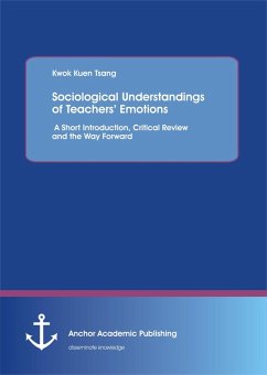 Sociological Understandings of Teachers' Emotions: A Short Introdution, Critical Review, and the Way Forward (eBook, PDF) - Tsang, Kwok Kuen