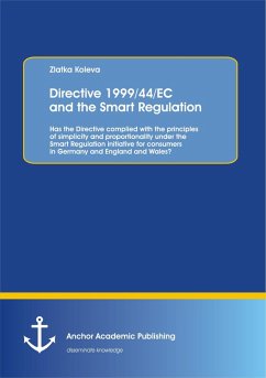Directive 1999/44/EC and the Smart Regulation: Has the Directive complied with the principles of simplicity and proportionality under the Smart Regulation initiative for consumers in Germany and England and Wales? (eBook, PDF) - Koleva, Zlatka