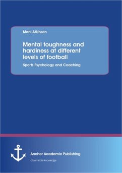 Mental toughness and hardiness at different levels of football. Sports Psychology and Coaching. (eBook, PDF) - Atkinson, Mark