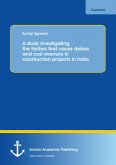 A study investigating the factors that cause delays and cost overruns in construction projects in India (eBook, PDF)