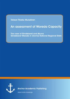 An assessment of Woreda Capactiy: The case of Gindeberet and Abuna Gindeberet Wereda in Oromia National Regional State (eBook, PDF) - Mulubiran, Telaye Fikadu