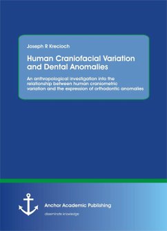 Human Craniofacial Variation and Dental Anomalies: An anthropological investigation into the relationship between human craniometric variation and the expression of orthodontic anomalies (eBook, PDF) - Krecioch, Joseph R