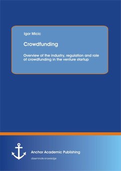 Crowdfunding: Overview of the industry, regulation and role of crowdfunding in the venture startup (eBook, PDF) - Micic, Igor