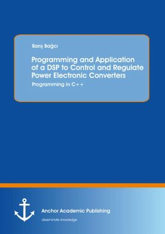 Programming and Application of a DSP to Control and Regulate Power Electronic Converters: Programming in C++ (eBook, PDF) - Bagci, Baris