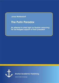 The Putin Paradox: An attempt to shed light on Russian reasoning for full-fledged support of their president (eBook, PDF) - Wolterstorff, Jonas