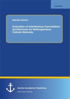 Evaluation of Interference Cancellation Architectures for Heterogeneous Cellular Networks (eBook, PDF) - Kacem, Skander