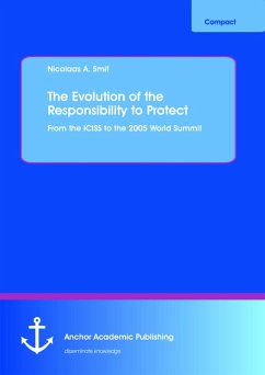 The Evolution of the Responsibility to Protect: From the ICISS to the 2005 World Summit (eBook, PDF) - Smit, Nicolaas A.